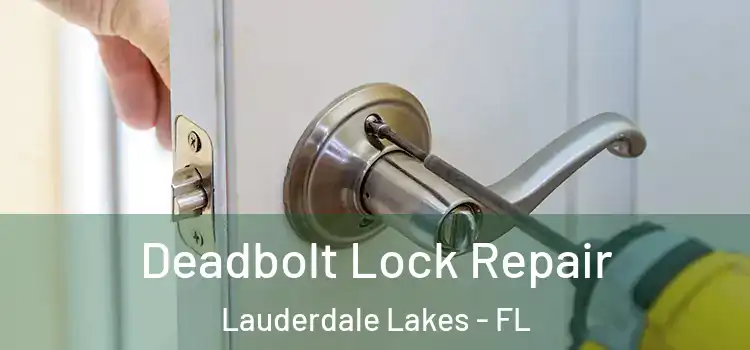  Deadbolt Lock Repair Lauderdale Lakes - FL