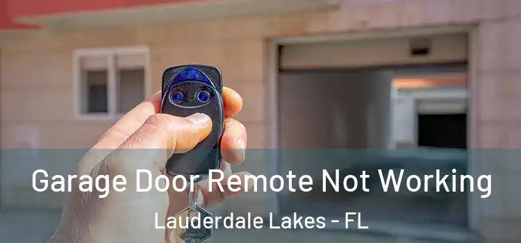  Garage Door Remote Not Working Lauderdale Lakes - FL