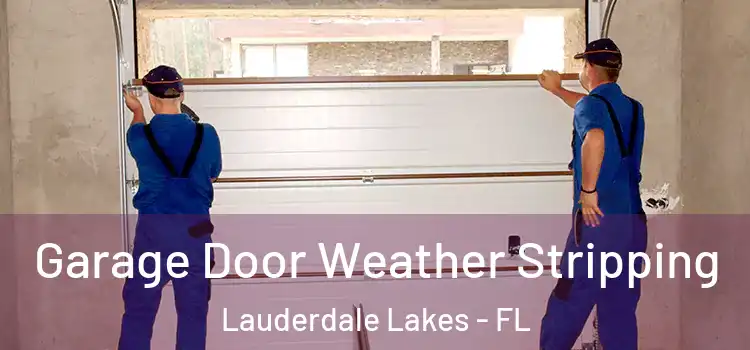 Garage Door Weather Stripping Lauderdale Lakes - FL