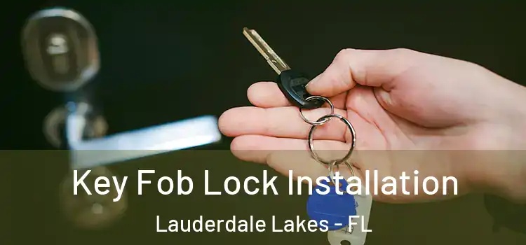  Key Fob Lock Installation Lauderdale Lakes - FL